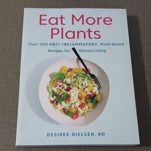 Eat‎ More Plants by Desiree Nielsen, RD - Softcover